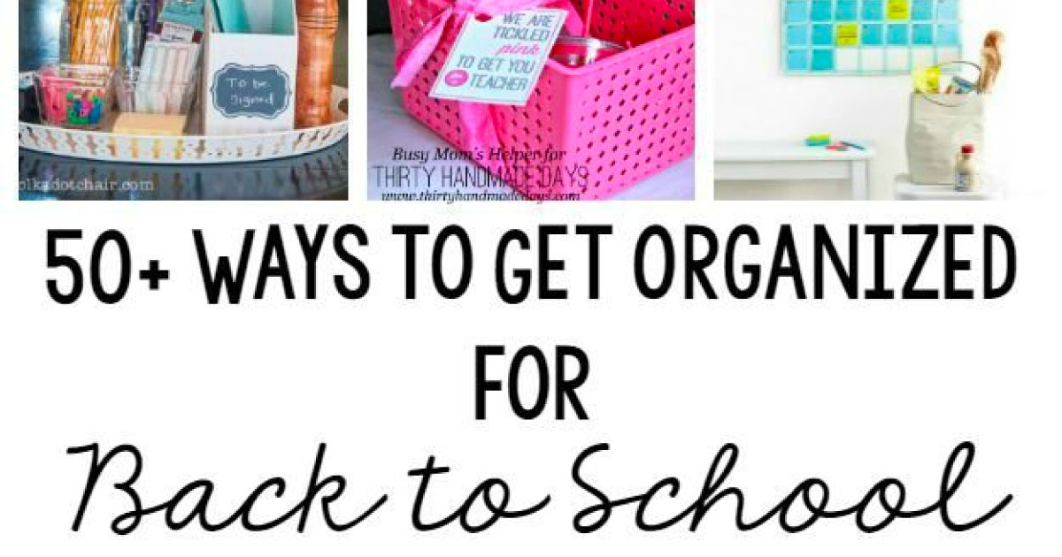 50+ Ideas to get Organized for Back to School